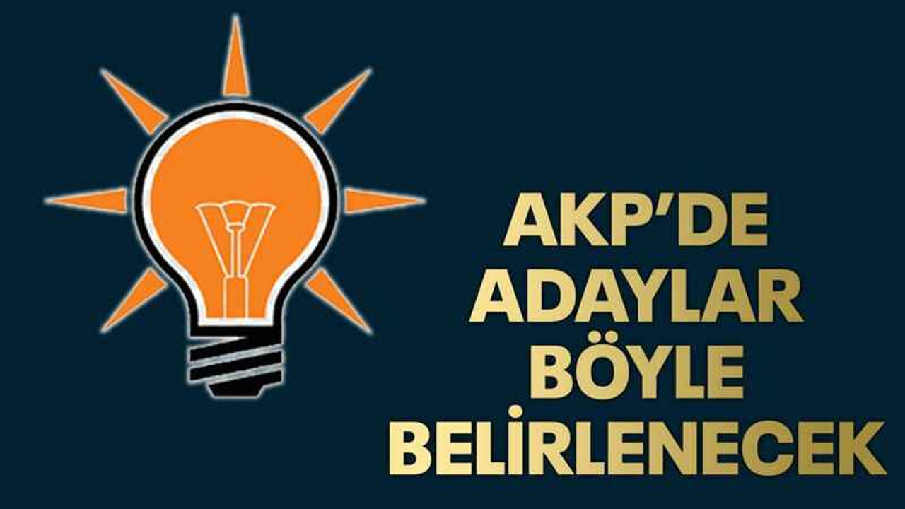 AKP’de adaylar böyle belirlenecek
